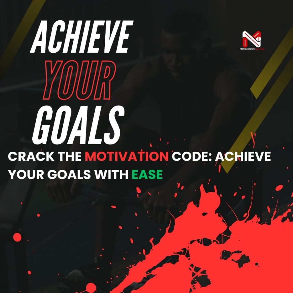 Crack the Motivation Code: Achieve Your Goals with Ease